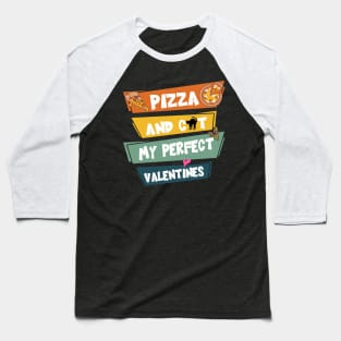 Pizza And Cat My Perfect Valentines Baseball T-Shirt